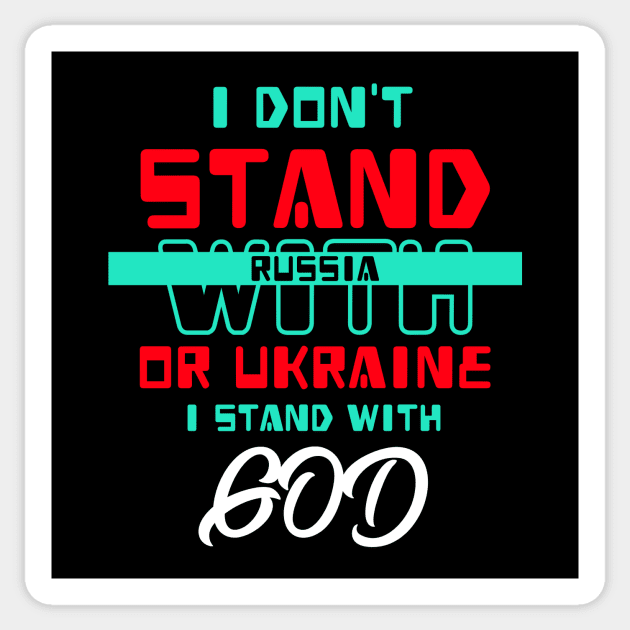 I Don't Stand With Russia Or Ukraine, I stand with God Sticker by Artaron